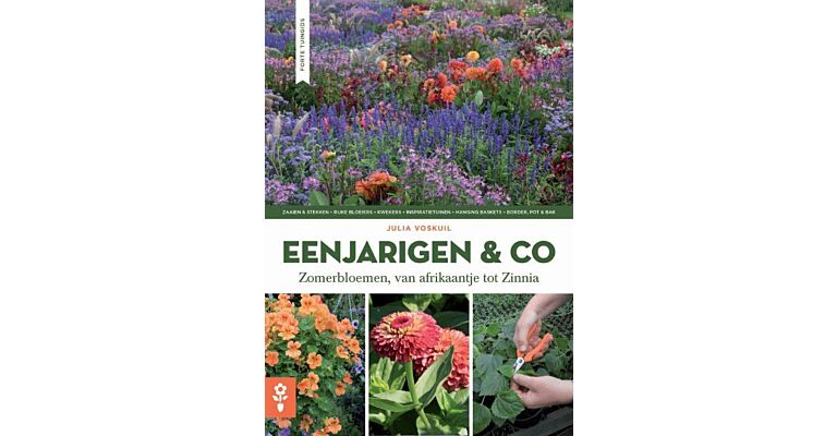 Eenjarigen & Co : Zomerbloemen, van Afrikaantje tot Zinnia