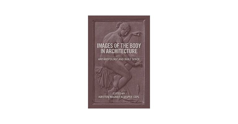 Images of the Body in Architecture. Anthropology and Built Space