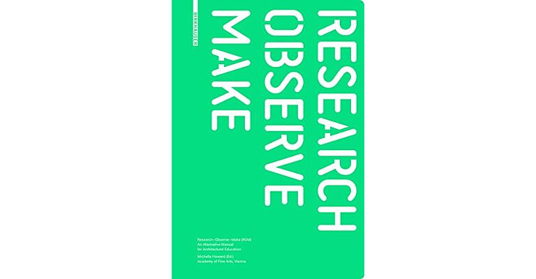 Research - Observe - Make - An Alternative Manual for Architectural Education