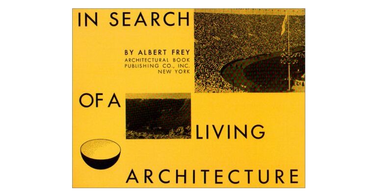 In Search of a Living Architecture by Albert Frey