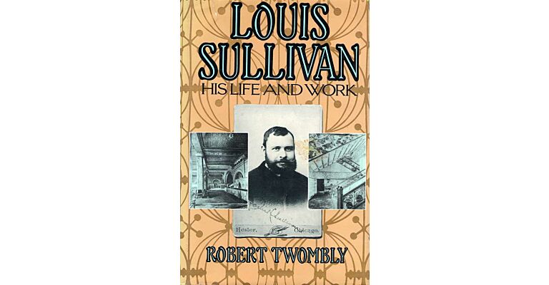 Louis Sullivan: His Life and Work