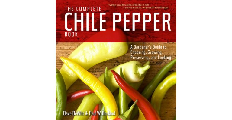 The Complete Chile Pepper - A Gardener's Guide to Choosing, Growing, Preserving & Cooking