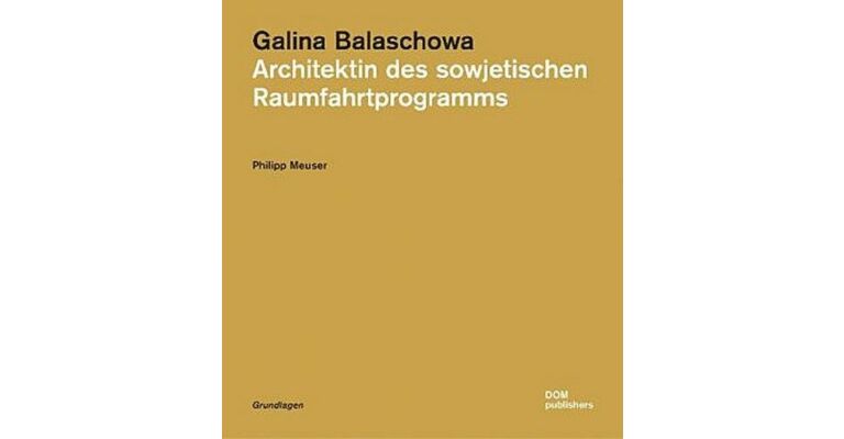 Galina Balaschowa - Architektin des sowjetischen Raumfahrtprogramms
