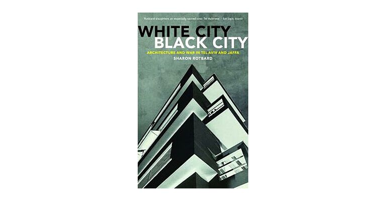 White City, Black City - Architecture and War in Tel Aviv and Jaffa