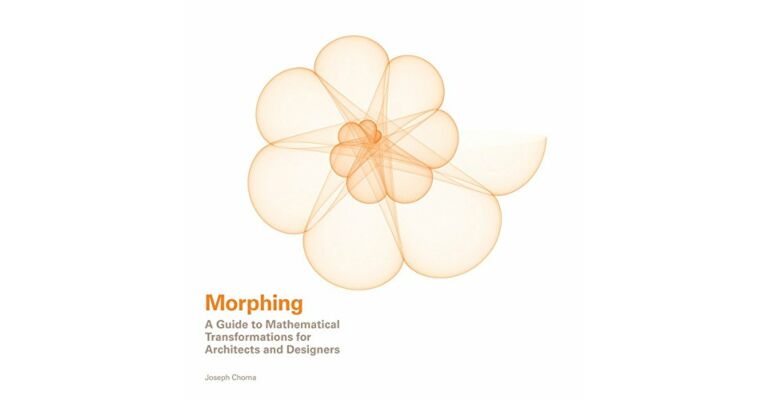 Morphing - A Guide to Mathematical Transformations for Architects and Designers