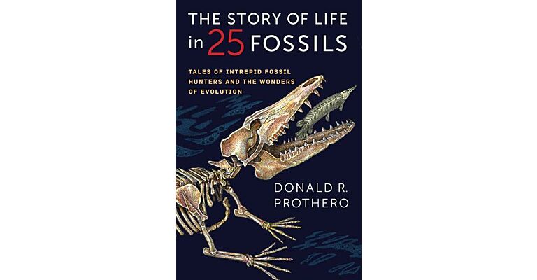 The Story of Life in 25 Fossils - Tales of Intrepid Fossil Hunters and The Wonders of Evolution