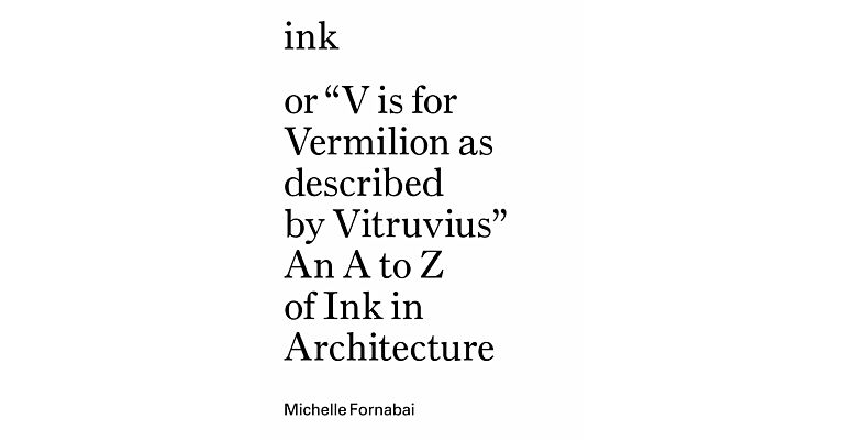 ink, or "V is for Vermilion as described by Vitruvius" - An A to Zof Ink in Architecture