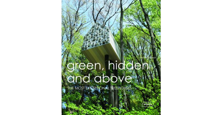 Green, Hidden and Above - The Most Exceptional Treehouses