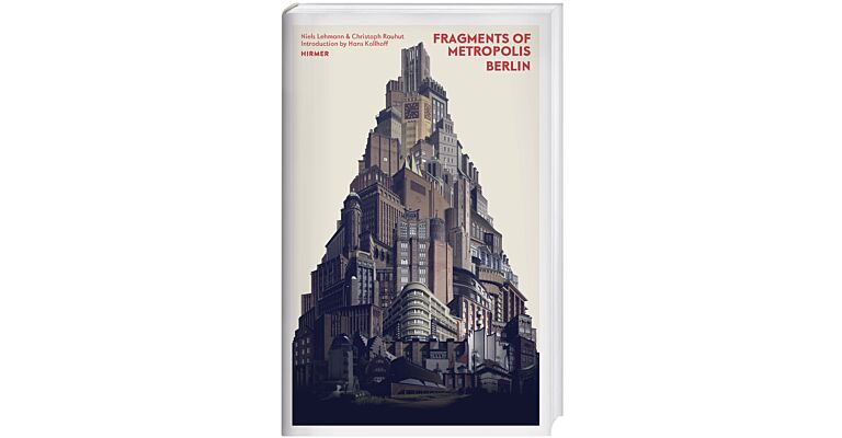 Fragments of Metropolis - Berlin (with preface by Hans Kollhoff)