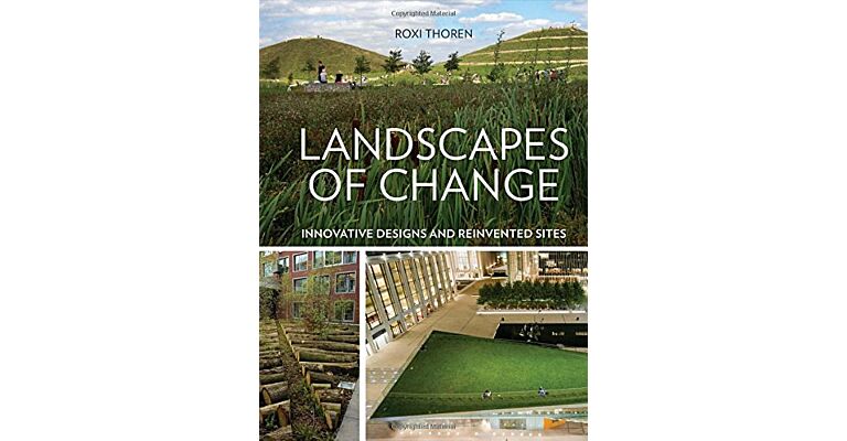 Landscapes of Change - Innovative Designs and Reinvented Sites