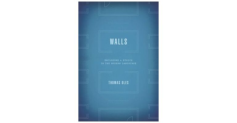 Walls - Enclosure & Ethics in the Modern Landscape