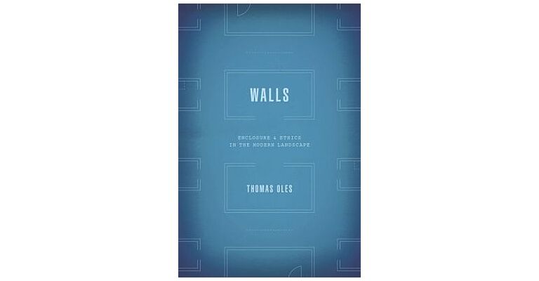 Walls - Enclosure & Ethics in the Modern Landscape