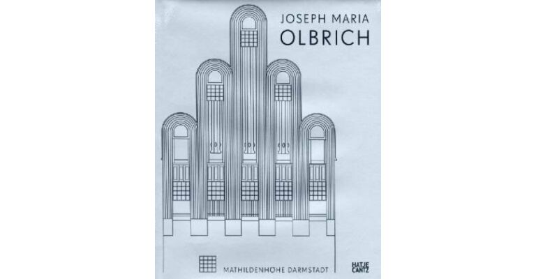 Joseph Maria Olbrich, 1867-1908 Architekt und Gestalter der Frühen Moderne