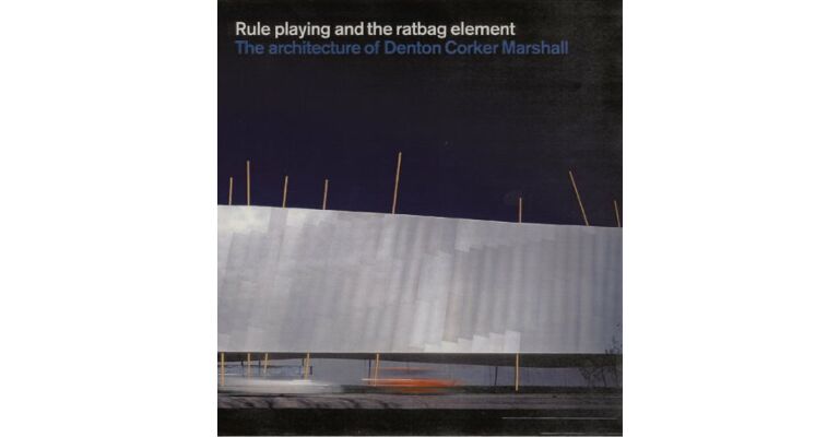 Denton Corker Marshall. Rule playing and the Ratbag Element