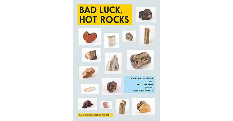 Bad Luck, Hard Rocks - Conscience Letters and Photographs from the Petrified Forest