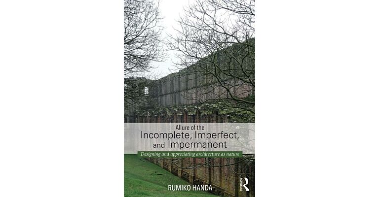 Allure of the Incomplete, Imperfect, and Impermanent