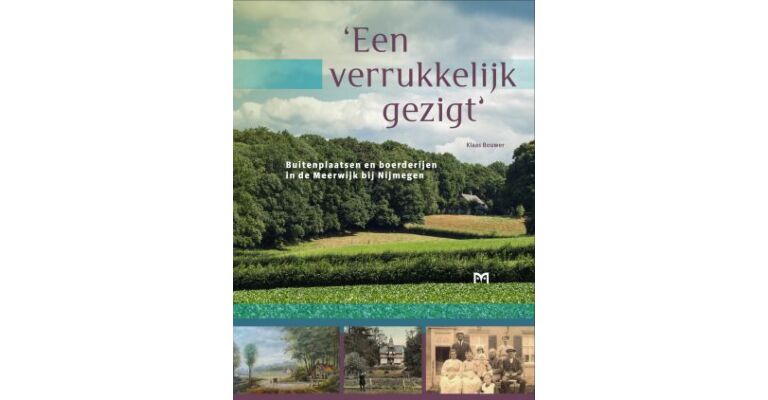'Een Verrukkelijk Gezigt' - Buitenplaatsen en boerderijen in de Meerwijk bij Nijmegen