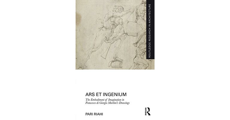 Ars et Ingenium - The Embodiment of Imagination in Francesco di Giorgio Martini's Drawings (hbk)