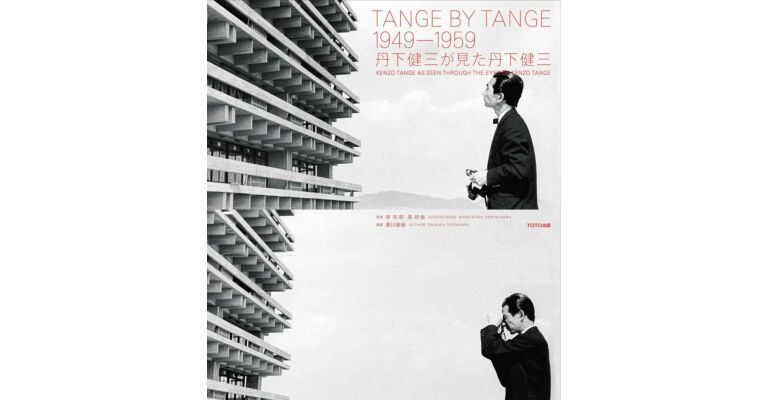 Tange By Tange 1949-1959. Kenzo Tange As Seen Through The Eyes Of Kenzo Tange