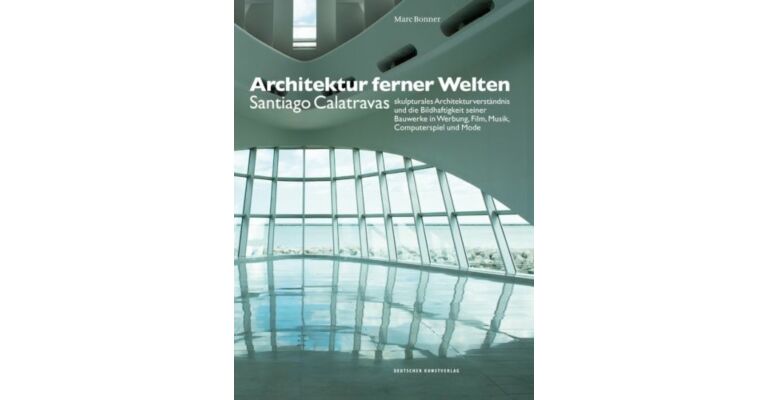 Architektur ferner Welten - Santiago Calatravas skulpturales Architekturverständnis