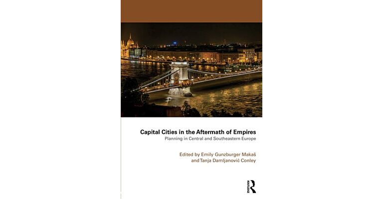 Capital Cities in the Aftermath of Empires - Planning in Central and Southeastern Europe