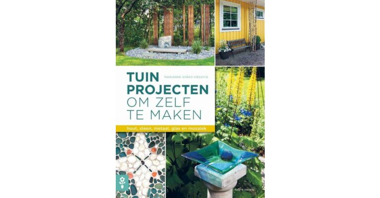 Tuinprojecten om zelf te maken_ Hout,steen,metaal,glas en mozaïek