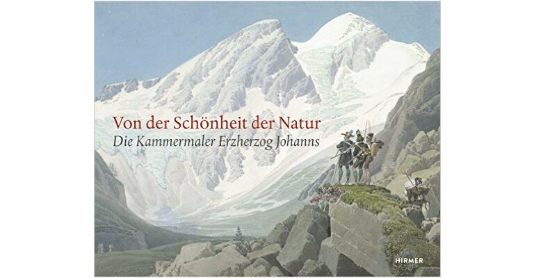 Von der Schönheit der Natur - Die Kammermaler Erzhertog Johanns