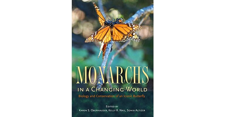 Monarchs in a Changing World - Biology and Conservation of an Iconic Butterfly