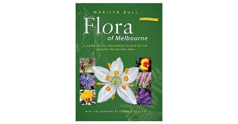 Flora of Melbourne - A Guide to the Indigenous Plants of the Greater Melbourne Area