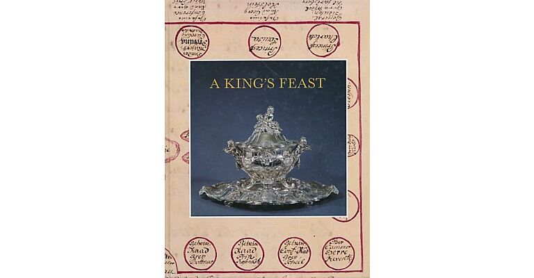 A King's Feast the Goldsmith's Art and Royal Banqueting in the 18th Century