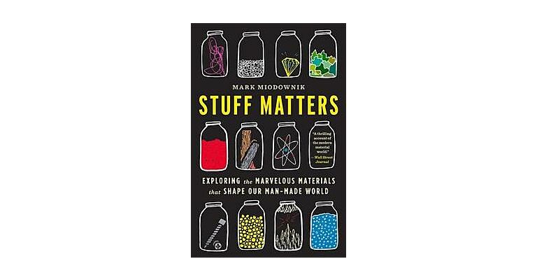 Stuff Matters - Exploring the Materials that Shape Our Man-made World