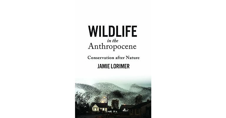 Wildlife in the Anthropocene - Conservation after Nature