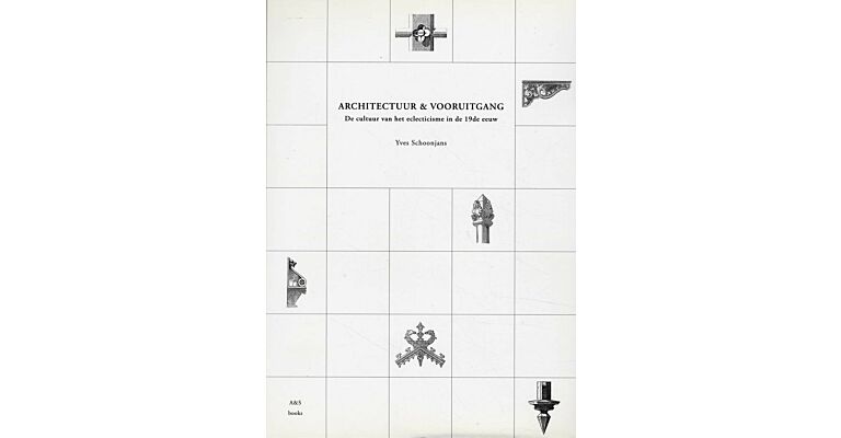 ARCHITECTUUR & VOORUITGANG. De cultuur van het eclecticisme in de 19de eeuw