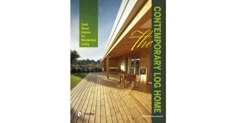 The Contemporary Log Home: Solid Wood Homes for Residential Living