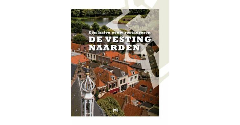 De Vesting Naarden - Een halve eeuw restaureren