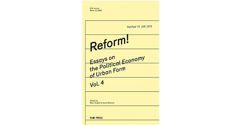 Reform! Essays on the Political Economy of Urban Form Volume 4