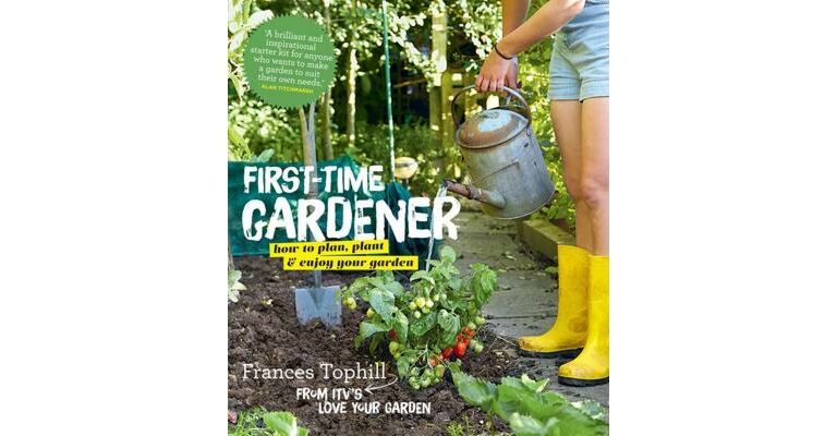 First-Time Gardener - How to plan, plant & enjoy your garden