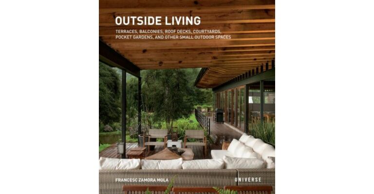 Outside Living. Terraces, Balconies, Roof Decks, Courtyards, Pocket Gardens and
