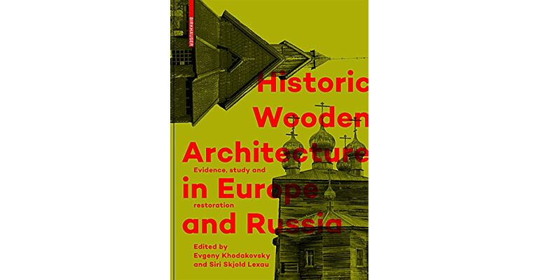 Historic Wooden Architecture in Europe and Russia - Evidence, Study and Restoration