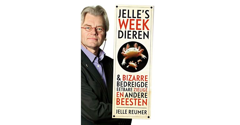 Jelle's weekdieren - bizarre, bedreigde, eetbare, zielige en andere beesten