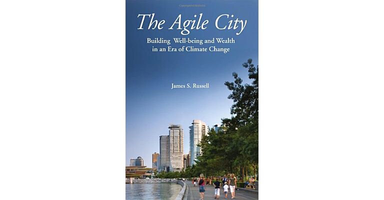 The Agile City - Building Well-being and Wealth in an Era of Climate Change