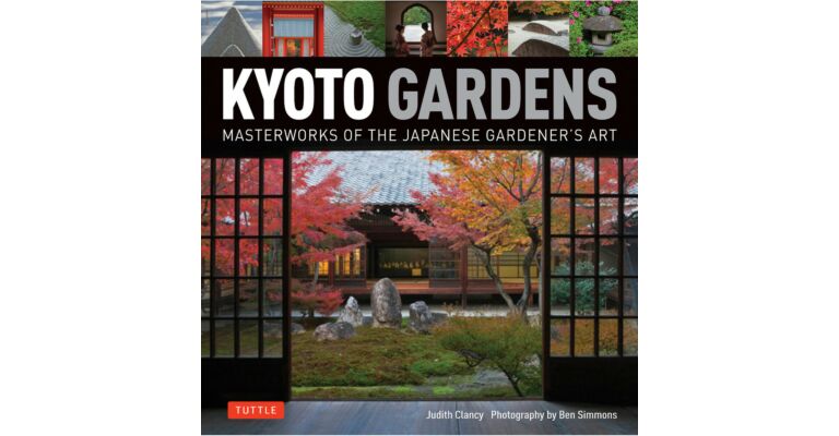 Kyoto Gardens - Masterworks of the Japanese Gardener's Art