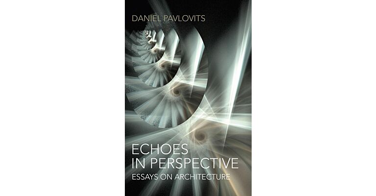 Echoes in Perspective - Essays on Architecture