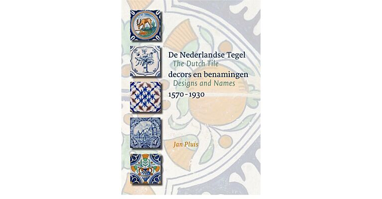 De Nederlandse tegel / The Dutch Tile  1570-1930