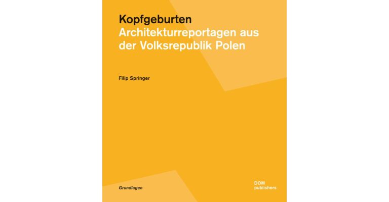 Kopfgeburten - Architekturreportagen aus der Volksrepublik Polen