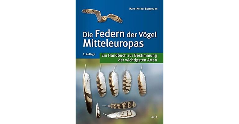 Die Federn der Vögel Mitteleuropas - Ein Handbuch zur Bestimmung der wichtigsten Arten