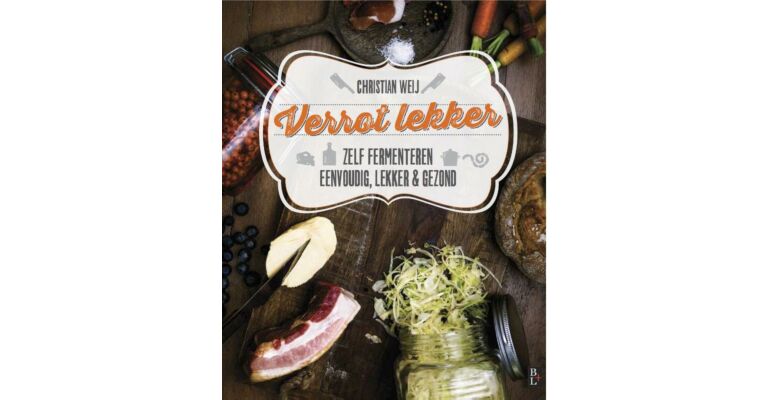 Verrot Lekker - Fermenteren: Eenvoudig, Lekker en Gezond