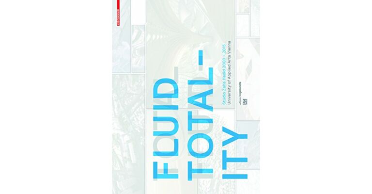 Fluid Totality - Studio Zaha Hadid 2000-2015 University of Applied Arts Vienna
