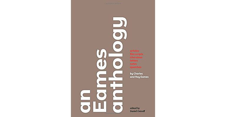 An Eames Anthology - Articles, Film Scripts, Interviews, Letters, Notes, and Speeches