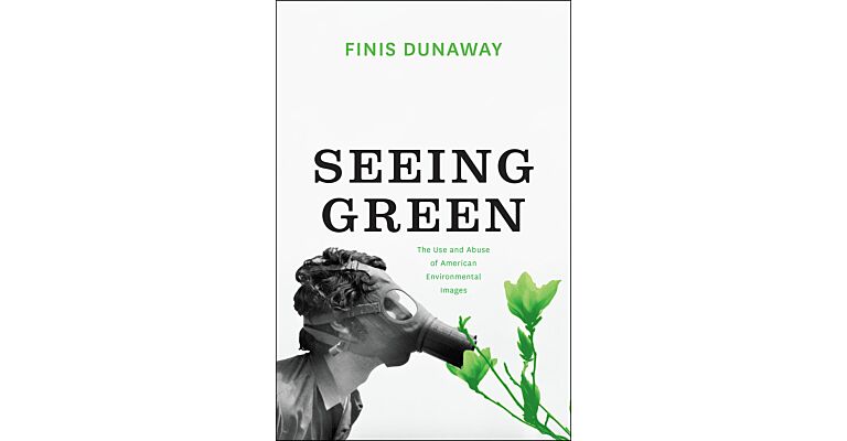 Seeing Green - The Use and Abuse of Environmental Images